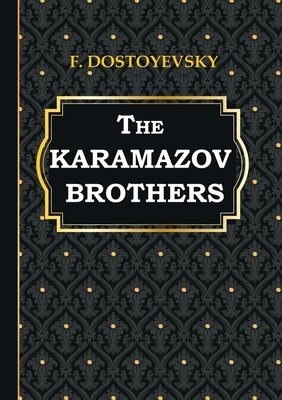 The Karamazov Brothers by Fyodor Dostoevsky