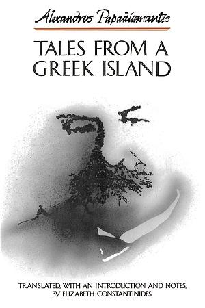 Tales from a Greek Island by Alexandros Papadiamantis, Elizabeth Constantinides