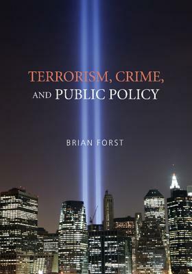 Terrorism, Crime, and Public Policy by Brian Forst