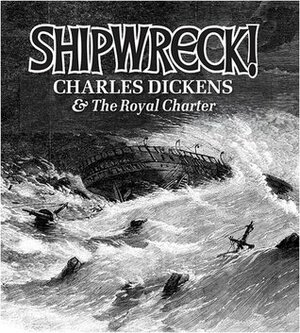 Shipwreck!: Charles Dickens and the 'Royal Charter by Charles Dickens, Robert Williams, Philip Steele