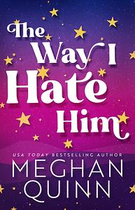 The Way I Hate Him by Meghan Quinn