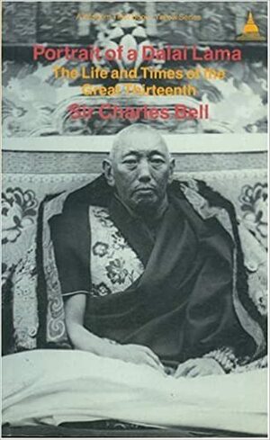 Portrait of a Dalai Lama: The Life and Times of the Great Thirteenth by Charles Bell