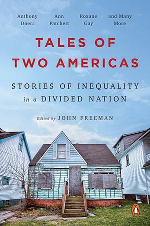 Tales of Two Americas: Stories of Inequality in a Divided Nation by John Freeman