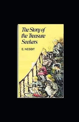 The Story of the Treasure Seekers Illustrated by E. Nesbit