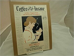 Coffee Made Her Insane & Other Nuggets from Old Minnesota Newspapers by Peg Meier