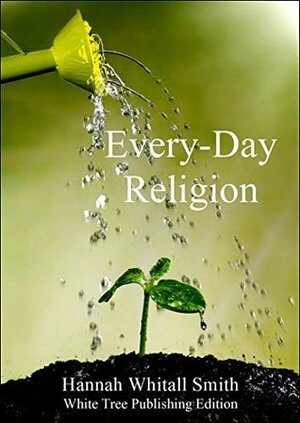 Every-Day Religion by Hannah Whitall Smith