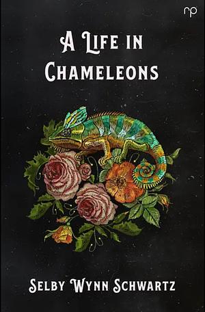 A Life in Chameleons by Selby Wynn Schwartz