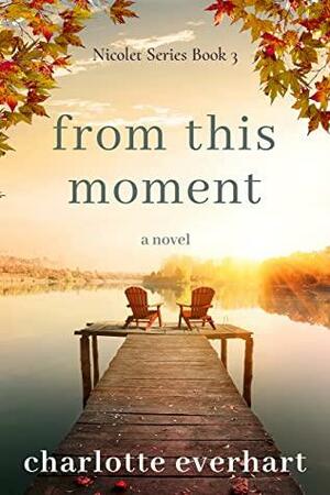 From This Moment (Nicolet Series Book 3) by Charlotte Everhart