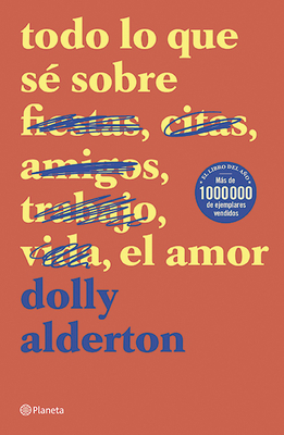 Todo Lo Que Sé Sobre El Amor by Dolly Alderton