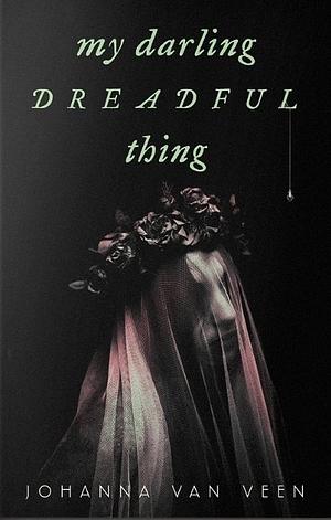 My Darling Dreadful Thing: A Novel by Johanna van Veen