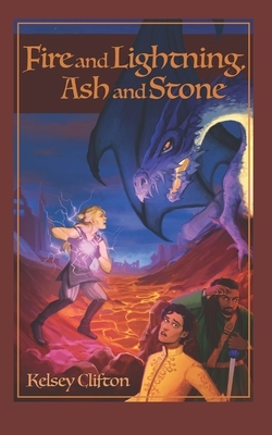 Fire and Lightning, Ash and Stone by Kelsey Clifton