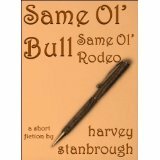 Same Ol' Bull Same Ol' Rodeo by Harvey Stanbrough