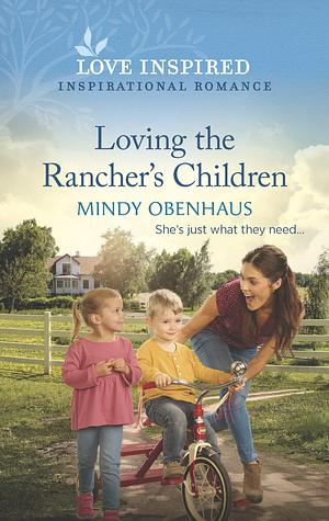 Loving the Rancher's Children: An Uplifting Inspirational Romance by Mindy Obenhaus