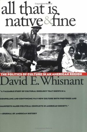 All That Is Native and Fine: The Politics of Culture in an American Region by David E. Whisnant