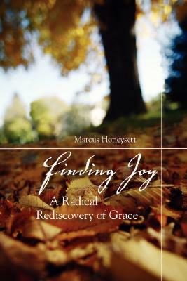 Finding Joy: A Radical Rediscovery of Grace by Marcus Honeysett