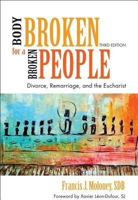 Body Broken for a Broken People: Divorce, Remarriage, and the Eucharist by Francis J. Moloney