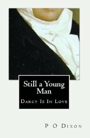 Still a Young Man: Darcy Is In Love by P.O. Dixon