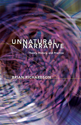 Unnatural Narrative: Theory, History, and Practice by Brian Richardson