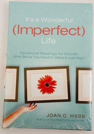 It's a Wonderful (Imperfect) Life by Joan C. Webb, Joan C. Webb