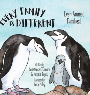 Every Family Is Different: Even Animal Families! by Constance O'Connor, Natalia Rojas