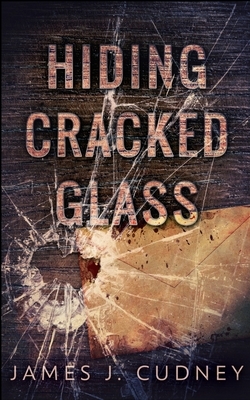 Hiding Cracked Glass by James J. Cudney