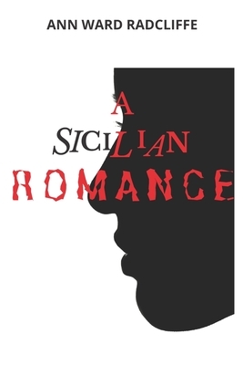 A Sicilian Romance: 2020 New Edition by Ann Radcliffe