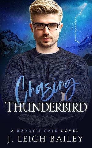 Chasing Thunderbird by J. Leigh Bailey