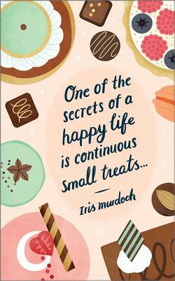 One of the Secrets of a Happy Life Is Continuous Small Treats: Write Now Journal by 