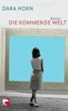Die kommende Welt by Christiane Buchner, Dara Horn