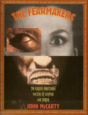 The Fearmakers: The Screen's Directorial Masters of Suspense and Terror by John McCarty