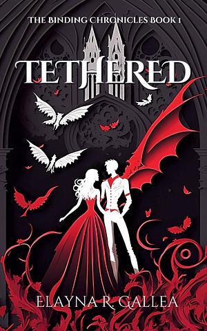 Tethered by Elayna R. Gallea, Elayna R. Gallea, Elayna R. Gallea