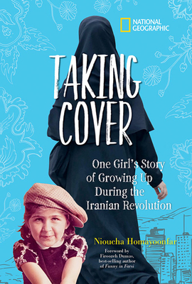 Taking Cover: One Girl's Story of Growing Up During the Iranian Revolution by Nioucha Homayoonfar