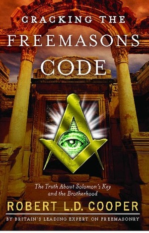 Cracking the Freemasons Code: The Truth About Solomon's Key and the Brotherhood by Robert L.D. Cooper