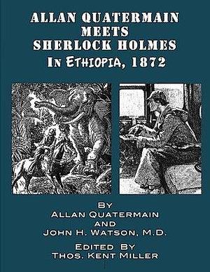 Allan Quatermain Meets Sherlock Holmes in Ethiopia, 1872 by Thos. Kent Miller, Thos. Kent Miller