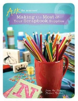Making the Most of Your Scrapbook Supplies by Memory Makers, Darlene D'Agostino
