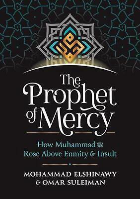 The Prophet of Mercy: How Muhammad (PBUH) Rose Above Enmity Insult by Omar Suleiman, Mohammad Elshinawy