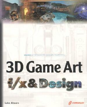3D Game Art F/X & Design (Book ) [With CDROM] by Luke Ahearn