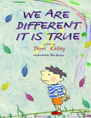We're Different it is True by Terri Kelley, Alba Escayo