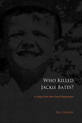 Who Killed Jackie Bates? by Bill Waiser