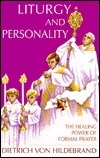 Liturgy and Personality: The Healing Power of Formal Prayer by Dietrich von Hildebrand