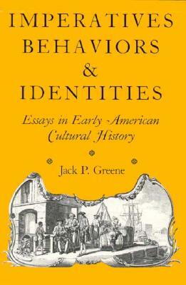 Imperatives, Behaviors, and Identities: Essays in Early American Cultural History by Jack P. Greene