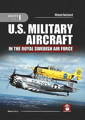 U.S. Military Aircraft in the Royal Swedish Air Force by Mikael Forslund