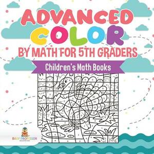 Advanced Color by Math for 5th Graders Children's Math Books by Baby Professor
