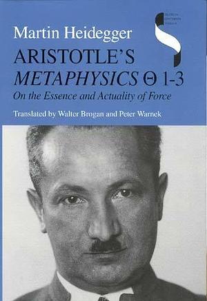 Aristotle's Metaphysics 1–3: On the Essence and Actuality of Force by Martin Heidegger, Peter Warnek