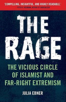 The Rage: The Vicious Circle of Islamist and Far Right Extremism by Julia Ebner, Julia Ebner