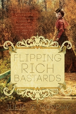 Flipping Rich Bastards by Julie G. Murphy