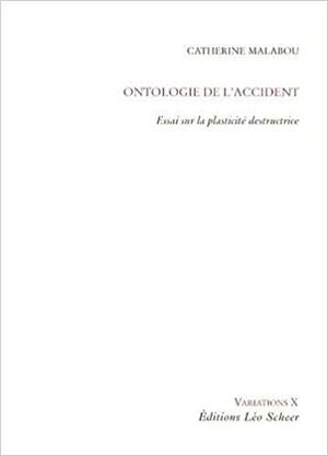 Ontologie de l'accident: Essai sur la plasticité destructrice by Catherine Malabou