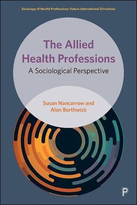 The Allied Health Professions: A Sociological Perspective by Alan Borthwick, Susan Nancarrow