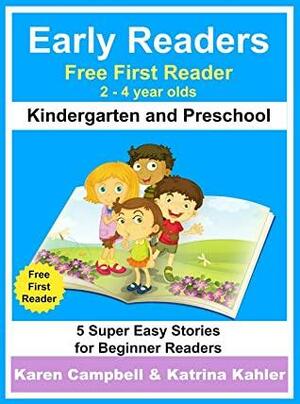 Early Readers - First Learn to Read Book - Kindergarten and Preschool: 5 Super Easy Stories for Beginner Readers by Katrina Kahler, Karen Campbell