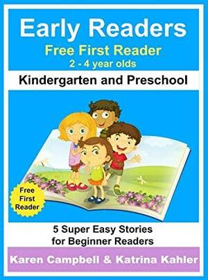 Early Readers - First Learn to Read Book - Kindergarten and Preschool: 5 Super Easy Stories for Beginner Readers by Karen Campbell, Katrina Kahler